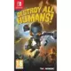 SWITCH DESTROY ALL HUMANS!